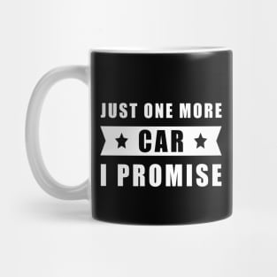 Just One More Car - I promise Mug